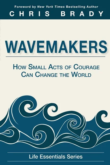 Wavemakers: How Small Acts of Courage Can Change the World - Paperback
