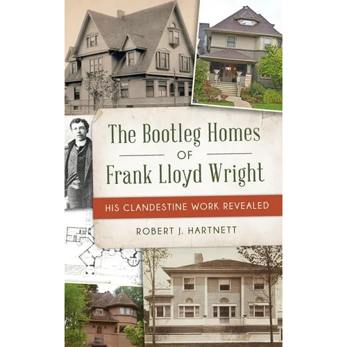 Bootleg Homes of Frank Lloyd Wright: His Clandestine Work Revealed - Hardcover