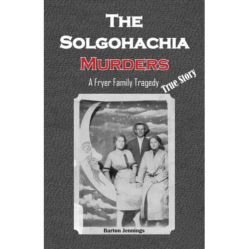 The Solgohachia Murders: A Fryer Family Tragedy - Paperback