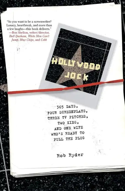 Hollywood Jock: 365 Days, Four Screenplays, Three TV Pitches, Two Kids, and One Wife Who's Ready to Pull the Plug - Paperback