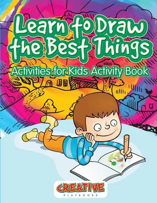Learn to Draw the Best Things: Activities for Kids Activity Book - Paperback
