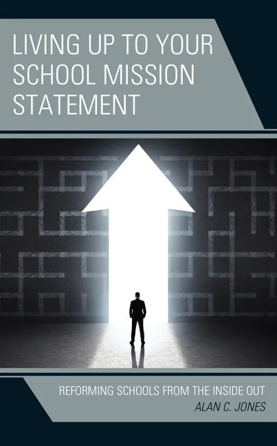 Living up to Your School Mission Statement: Reforming Schools from the Inside Out - Paperback
