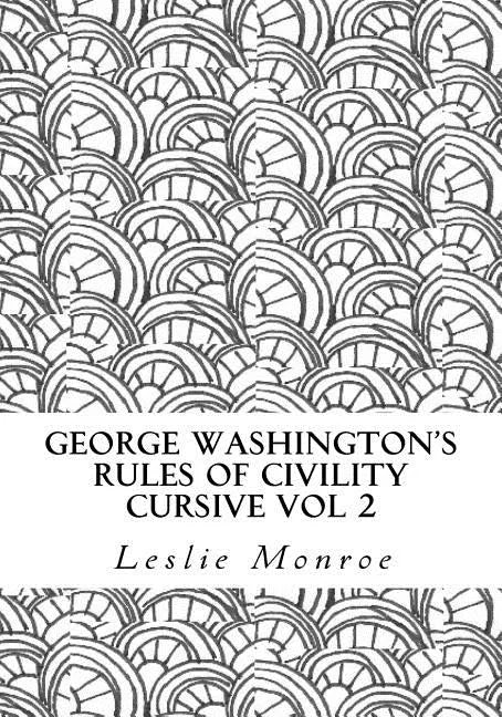 George Washington's Rules of Civility Cursive Vol 2: 55 Rules for Cursive Practice and Character Development - Paperback