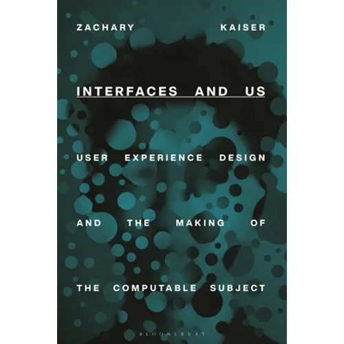 Interfaces and Us: User Experience Design and the Making of the Computable Subject