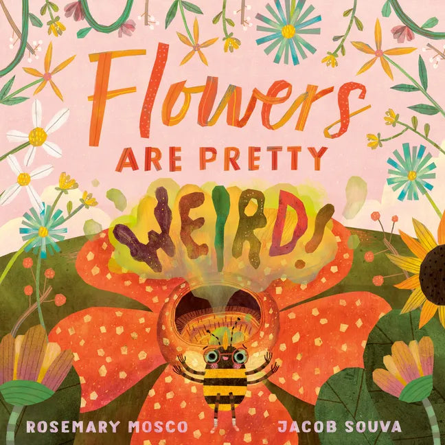 Flowers Are Pretty ... Weird! - Hardcover