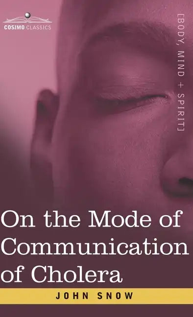 On the Mode of Communication of Cholera: An Essay by The Father of Modern Epidemiology - Hardcover