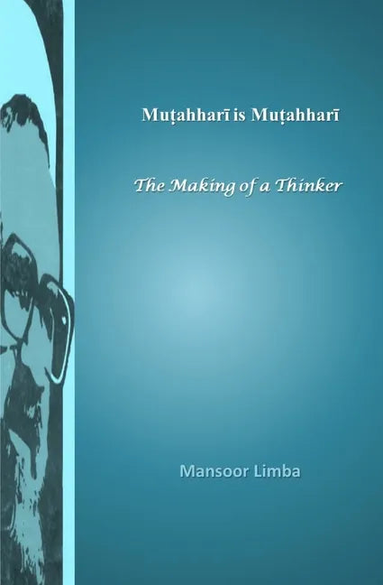 Mutahhari is Mutahhari: The Making of a Thinker - Paperback