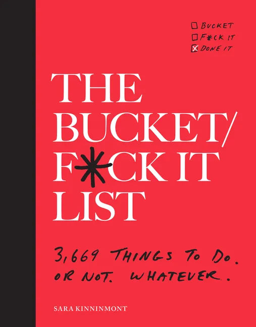 The Bucket/F*ck It List: 3,669 Things to Do. or Not. Whatever. - Paperback