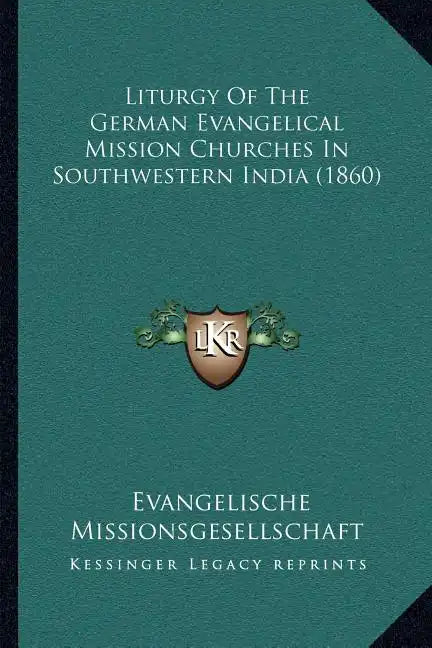 Liturgy Of The German Evangelical Mission Churches In Southwestern India (1860) - Paperback