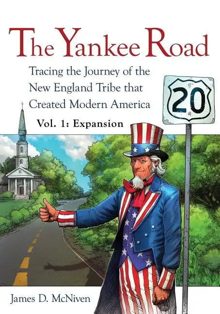 The Yankee Road: Tracing the Journey of the New England Tribe that Created Modern America, Vol. 1: Expansion - Paperback