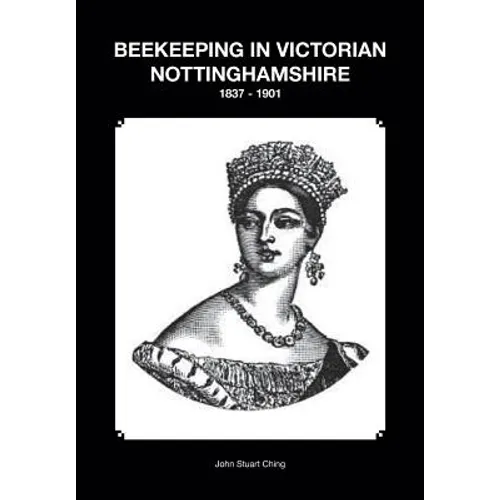 Beekeeping in Victorian Nottinghamshire 1837 - 1901 - Paperback
