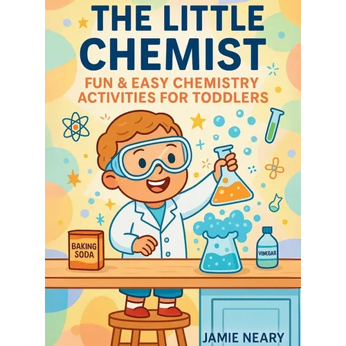 The Little Chemist: Fun Chemistry For Toddlers - Hardcover