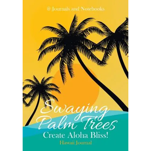 Swaying Palm Trees Create Aloha Bliss! Hawaii Journal - Paperback