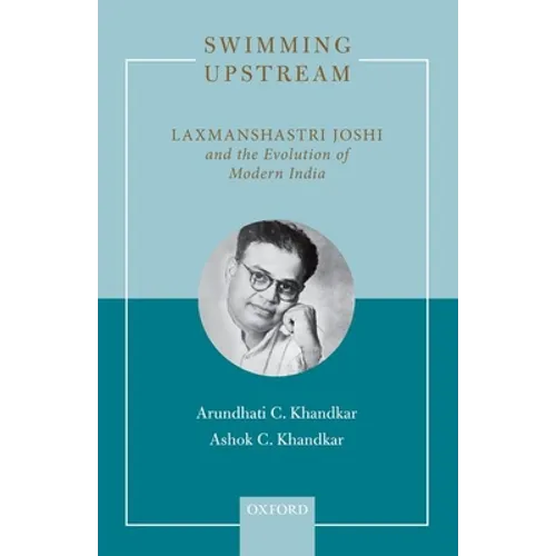 Swimming Upstream: Laxmanshastri Joshi and the Evolution of Modern India - Hardcover