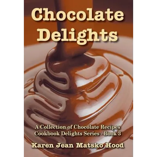 Chocolate Delights Cookbook, Volume I - Hardcover