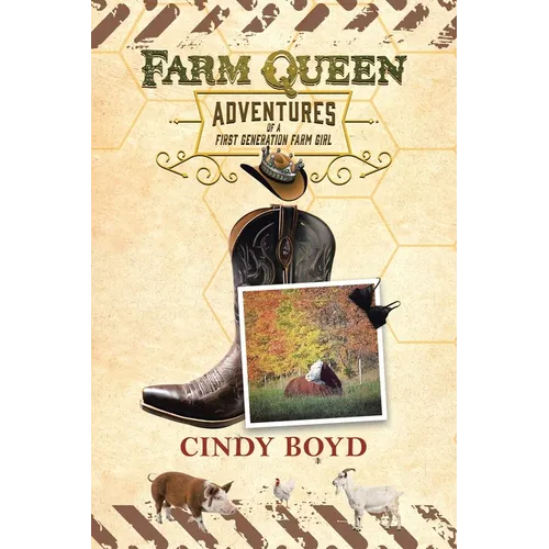 Farm Queen Adventures of a First Generation Farm Girl: Small town girl who fled rural life to live in the city only to return to the country to learn - Paperback