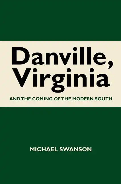 Danville, Virginia: And The Coming Of The Modern South - Paperback