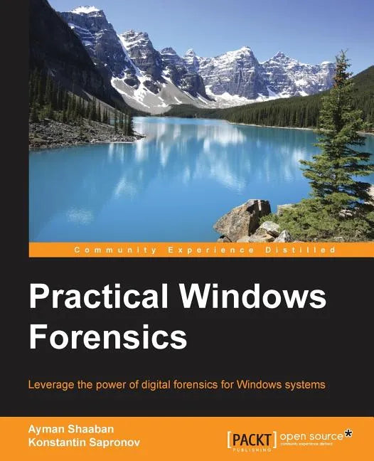 Practical Windows Forensics: Leverage the power of digital forensics for Windows systems - Paperback