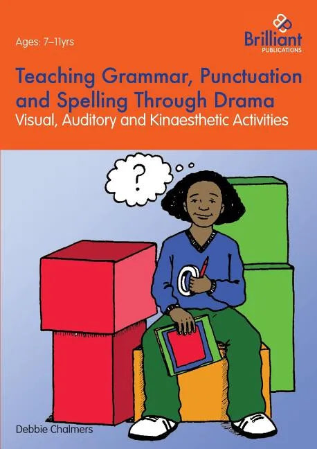 Teaching Grammar, Punctuation and Spelling Through Drama - Visual, Auditory and Kinaesthetic Activities - Paperback