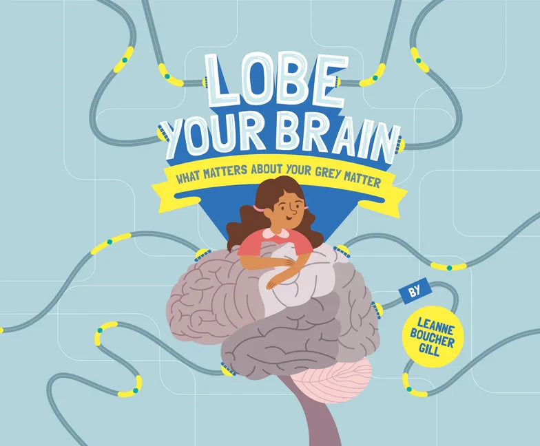 Lobe Your Brain: What Matters about Your Grey Matter - Hardcover