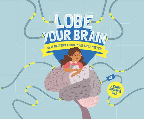 Lobe Your Brain: What Matters about Your Grey Matter - Hardcover