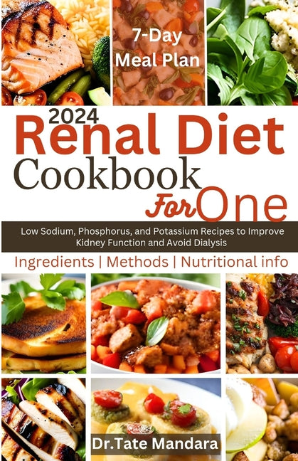 Renal Diet Cookbook For One: Low Sodium, Phosphorus, and Potassium Recipes to Improve Kidney Function and Avoid Dialysis - Paperback