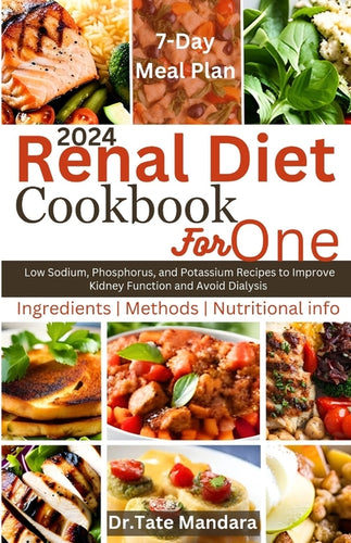 Renal Diet Cookbook For One: Low Sodium, Phosphorus, and Potassium Recipes to Improve Kidney Function and Avoid Dialysis - Paperback