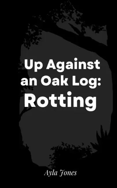 Up Against an Oak Log: Rotting - Paperback