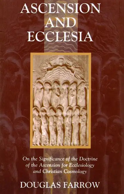 Ascension and Ecclesia: On the Significance of the Doctrine of the Ascension for Ecclesiology and Christian Cosmology - Paperback