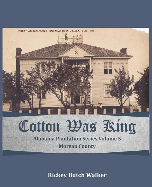 Cotton Was King Morgan County, Alabama: Alabama Plantation Series - Paperback
