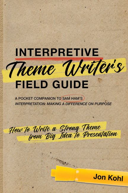 Interpretive Theme Writer's Field Guide: How to Write a Strong Theme from Big Idea to Presentation - Paperback