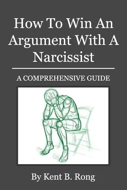 How To Win An Argument With A Narcissist: A Comprehensive Guide - Paperback