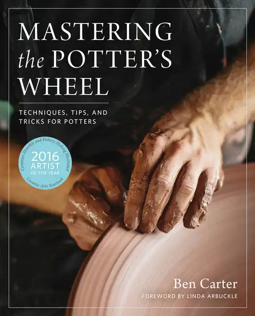 Mastering the Potter's Wheel: Techniques, Tips, and Tricks for Potters - Hardcover