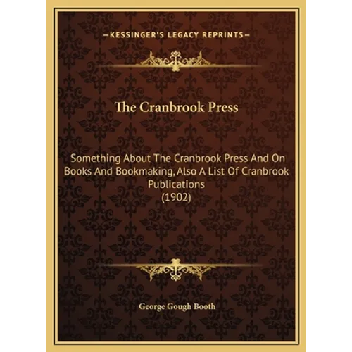 The Cranbrook Press: Something About The Cranbrook Press And On Books And Bookmaking, Also A List Of Cranbrook Publications (1902) - Hardcover