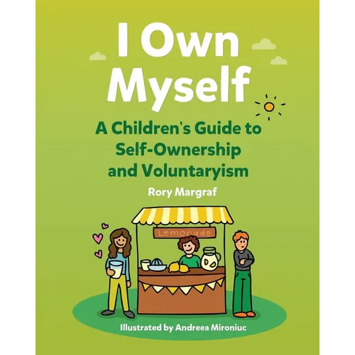 I Own Myself: A Children's Guide to Self-Ownership and Voluntaryism - Paperback