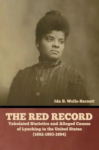 The Red Record: Tabulated Statistics and Alleged Causes of Lynching in the United States - Paperback