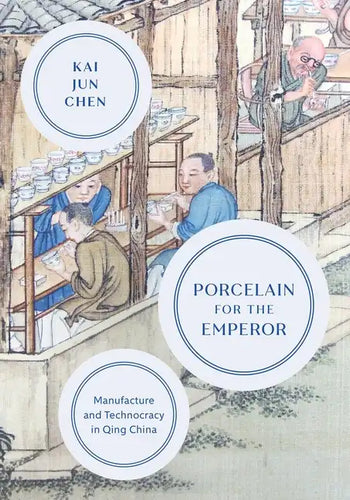 Porcelain for the Emperor: Manufacture and Technocracy in Qing China - Hardcover