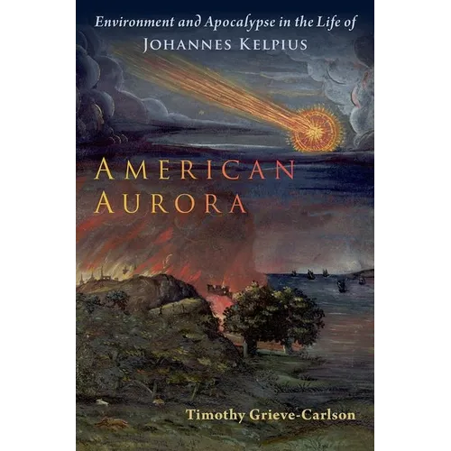 American Aurora: Environment and Apocalypse in the Life of Johannes Kelpius - Paperback
