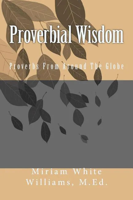 Proverbial Wisdom: Proverbs From Around The Globe - Paperback