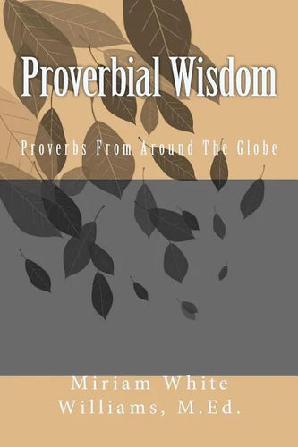Proverbial Wisdom: Proverbs From Around The Globe - Paperback