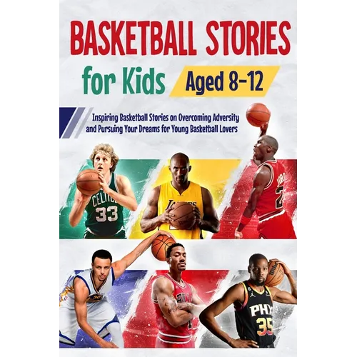 Basketball Stories for Kids Aged 8 - 12: Inspiring Basketball Stories on Overcoming Adversity and Pursuing Your Dreams for Young Basketball Lovers : 1 - Paperback