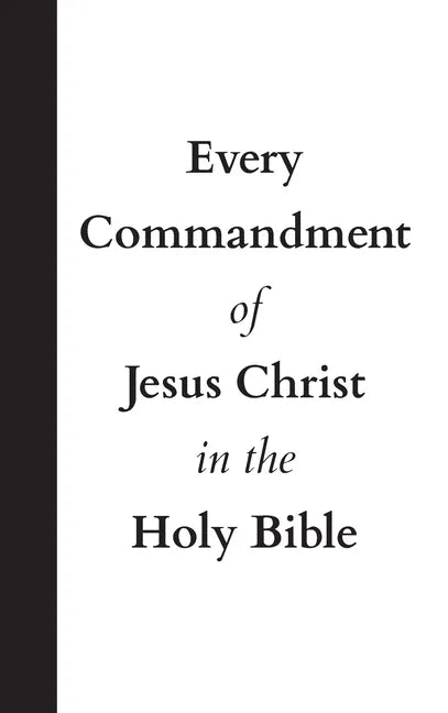 Every Commandment of Jesus Christ In The Holy Bible - Hardcover