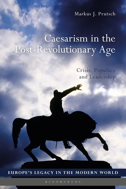 Caesarism in the Post-Revolutionary Age: Crisis, Populace and Leadership - Paperback