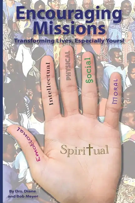 Encouraging Missions: Transforming Lives. Especially Yours! - Paperback