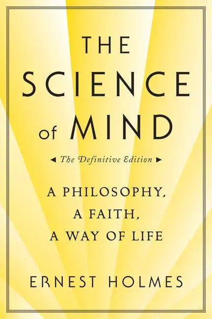 The Science of Mind: A Philosophy, a Faith, a Way of Life, the Definitive Edition - Paperback