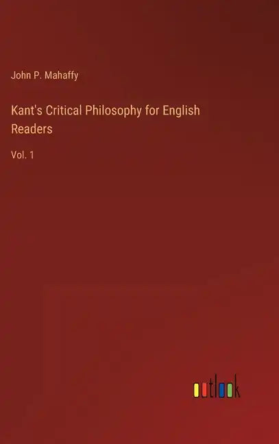 Kant's Critical Philosophy for English Readers: Vol. 1 - Hardcover
