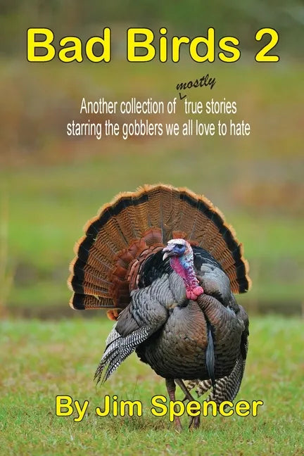 Bad Birds 2 -- Another collection of mostly true stories starring the gobblers we all love to hate: Another collection of mostly true stories starring - Paperback