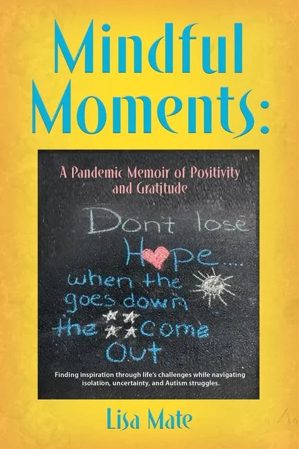Mindful Moments: A Pandemic Memoir of Positivity and Gratitude - Paperback