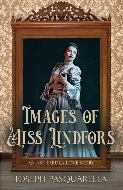 Images of Miss Lindfors: An Ashtabula Love Story - Paperback