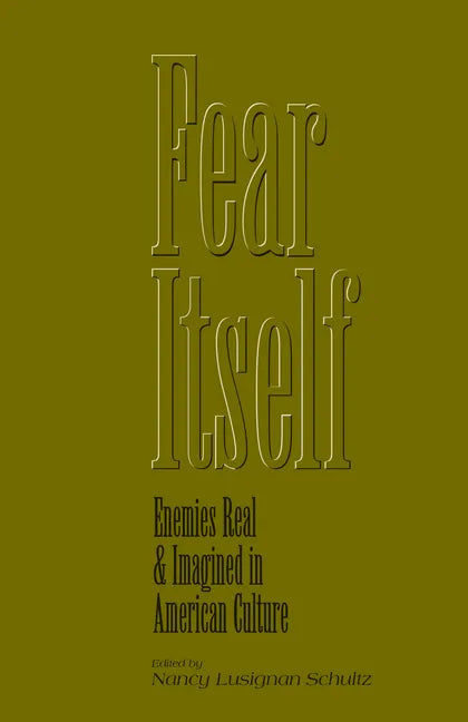 Fear Itself: Enemies Real and Imagined in American Culture - Paperback